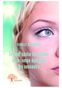 Isabelle Belaroussi - Le vent sèche les larmes et le temps éparpille les souvenirs.