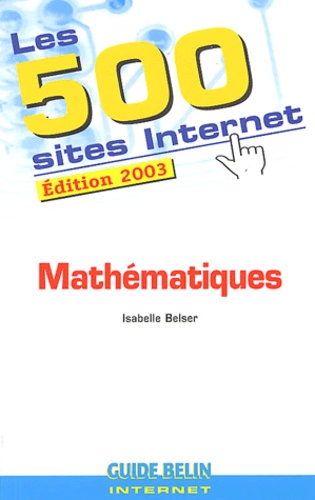 Isabelle Belser - Les 500 Sites Internet Mathematiques. Edition 2003.