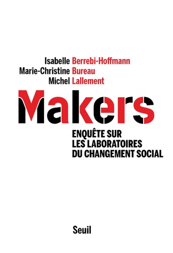 Makers. Enquête sur les laboratoires du changement social