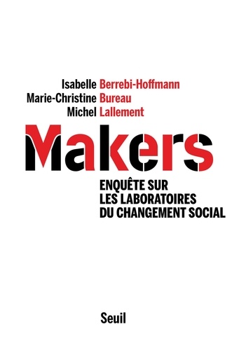 Isabelle Berrebi-Hoffmann et Marie-Christine Bureau - Makers - Enquête sur les laboratoires du changement social.