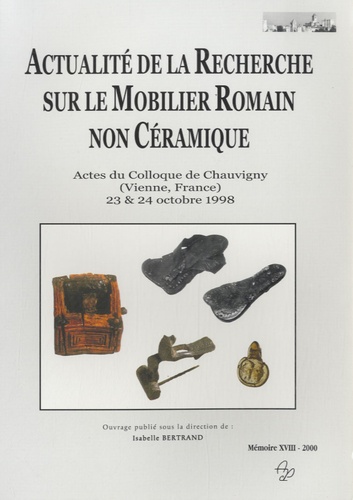 Isabelle Bertrand - Actualité de la Recherche sur le Mobilier Romain non Céramique - Actes du colloque de Chauvigny, 23 et 24 octobre 1998.