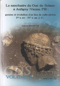 Isabelle Bertrand - Le sanctuaire du Gué-de-Sciaux a Antigny (Vienne, FR) : genèse et évolution d'un lieu de culte picton (Ier s. av. - IVe s. ap. J.-C.) - Pack en 2 volumes.