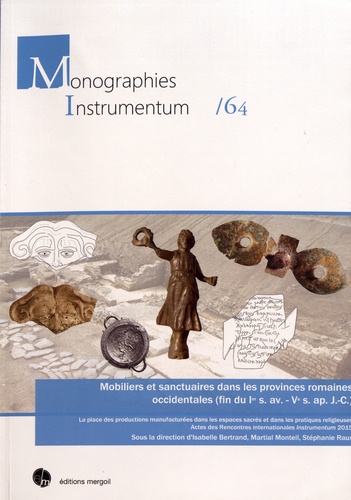 Mobiliers et sanctuaires dans les provinces romaines occidentales (fin du Ier siècle avant - Ve siècle après J.-C.). La place des productions manufacturées dans les espaces sacrés et dans les pratiques religieuses