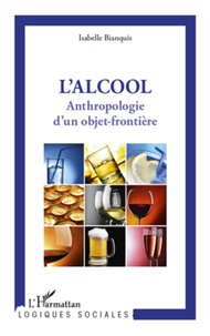 Isabelle Bianquis - Anthropologie d'un objet frontière - L'alcool.