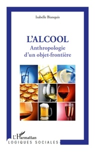 Isabelle Bianquis - Anthropologie d'un objet frontière - L'alcool.