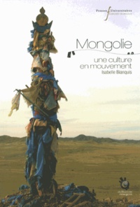 Isabelle Bianquis - Mongolie - Une culture en mouvement.