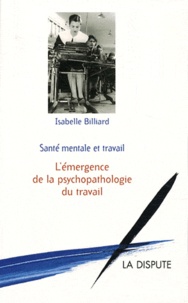 Isabelle Billiard - Santé mentale et travail - L'émergence de la psychopathologie du travail.