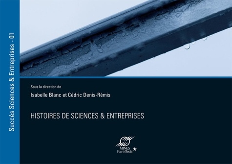 Isabelle Blanc et Cédric Denis-Rémis - Histoires de sciences & entreprises - Volume 1.