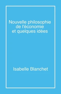 Nouvelle philosophie de l'économie et quelques idées