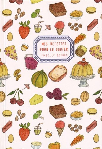 Isabelle Boinot - Mes recettes pour le goûter.