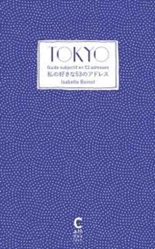 Isabelle Boinot - Tokyo, guide subjectif en 53 adresses - Edition bilingue français-japonais.