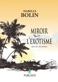 Isabelle Bolin - Miroir de l’exotisme.
