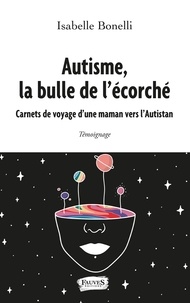 Livres téléchargeables sur Amazon Autisme, la bulle de l'écorché  - Carnets de voyage d'une maman vers l'Autistan (Litterature Francaise)