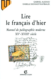 Isabelle Bonnot-Rambaud et Gabriel Audisio - Lire Le Francais D'Hier. Manuel De Paleographie Moderne Xveme-Xviiieme Siecle.