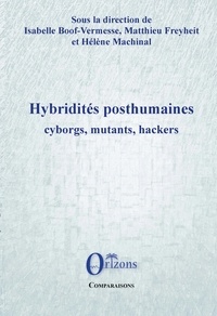Isabelle Boof-Vermesse et Matthieu Freyheit - Hybridités posthumaines : cyborgs, mutants, hackers.