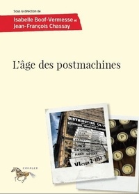 Isabelle Boof-Vermesse et Jean-François Chassay - L'âge des postmachines.