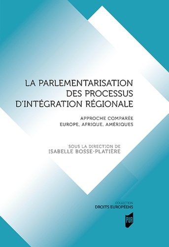 La parlementarisation des processus d'intégration régionale. Approche comparée Europe, Afrique, Amériques
