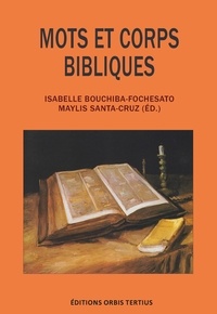 Isabelle Bouchiba-Fochesato et Maylis Santa-Cruz - Mots et corps bibliques.