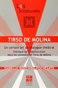 Isabelle Bouchiba-Fochesato - Tirso de Molina : un certain art du dialogue théâtral - Poétique de l'interlocution dans les comedias de Tirso de Molina.