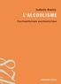 Isabelle Boulze - L'alcoolisme - Psychopathologie psychanalytique.