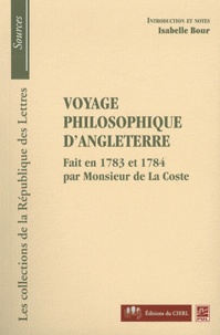 Isabelle Bour - Voyage philosophique d'Angleterre - Fait en 1783 et 1784 par Monsieur de La Coste.