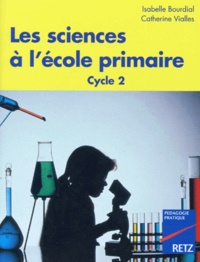 Isabelle Bourdial et Catherine Vialles - Les sciences à l'école primaire.