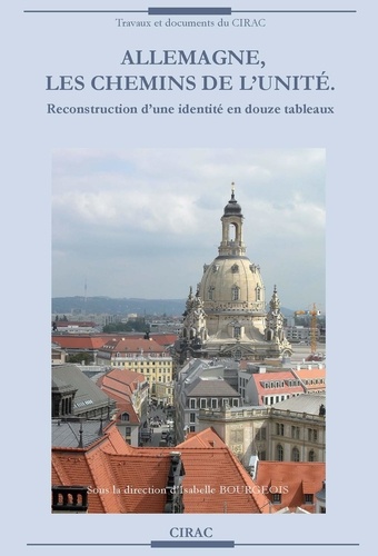 Allemagne, les chemins de l'unité. Reconstruction d'une identité en douze tableaux