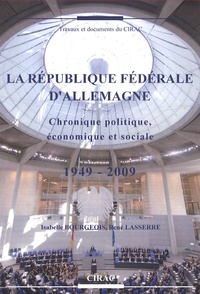 Isabelle Bourgeois et René Lasserre - La République fédérale d'Allemagne - Chronique politique, économique et sociale, 1949-2009.