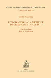 Isabelle Bouvrande - Introduction à la méthode de Léon Battista Alberti - L'art de colorer dans le "De pictura".