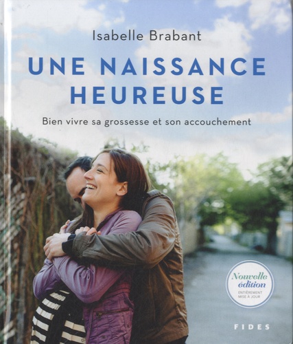 Isabelle Brabant - Une naissance heureuse - Bien vivre sa grossesse et son accouchement.
