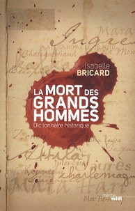 Isabelle Bricard - La mort des grands hommes - Dictionnaire historique.