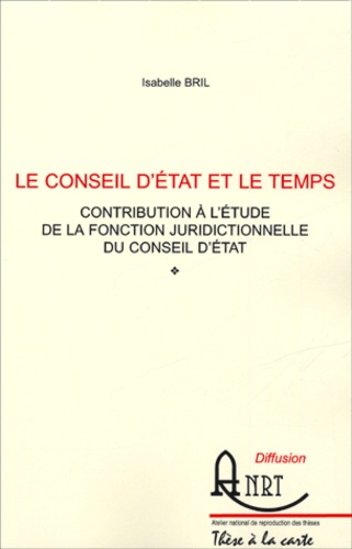 Isabelle Bril - Le Conseil d'Etat et le temps - Contribution à l'étude de la fonction juridictionnelle du Conseil d'Etat.