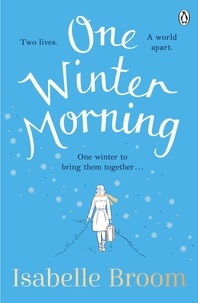 Isabelle Broom - One Winter Morning - Warm your heart this winter with this uplifting and emotional family drama.
