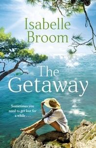 Isabelle Broom - The Getaway - A gorgeous holiday romance - perfect summer escapism!.