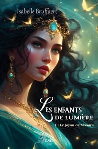 Isabelle Bruffaert - LES ENFANTS DE LUMIERE 1 : Les Enfants de Lumière Tome 1 : Le joyau de Vissara.