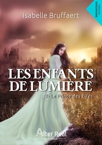 Isabelle Bruffaert - LES ENFANTS DE LUMIERE 2 : Les enfants de lumière Tome 2 - Le Prince des Elfes.