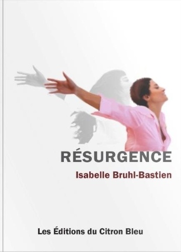 Isabelle Bruhl-Bastien - Résurgence.