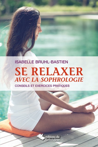 Isabelle Bruhl-Bastien - Se relaxer avec la sophrologie.