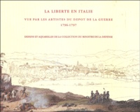 Isabelle Bruller et Christian Benoît - La Liberté en Italie - Vue par les artistes du dépôt de la Guerre 1796-1797.