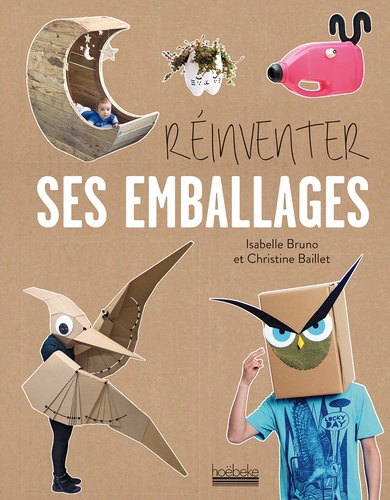 Isabelle Bruno et Christine Baillet - Réinventer ses emballages.