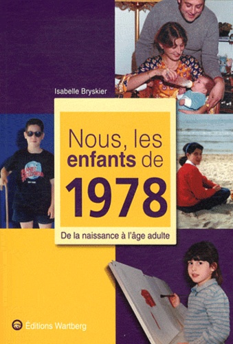 Isabelle Bryskier - Nous, les enfants de 1978 - De la naissance à l'âge adulte.
