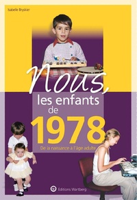 Isabelle Bryskier - Nous, les enfants de 1978 - De la naissance à l'âge adulte.