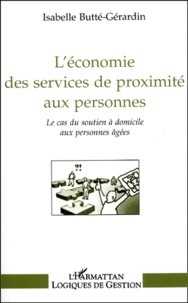 Isabelle Butte-Gerardin - L'Economie Des Services De Proximite Aux Personnes. Le Cas Du Soutien A Domicile Aux Personnes Agees.