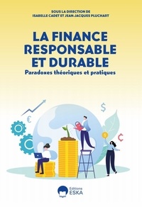 Isabelle Cadet et Jean-Jacques Pluchart - La finance responsable et durable - Paradoxes théoriques et pratiques.
