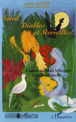 Isabelle Cadoré et Henri Cadoré - Soleil, diables et merveilles - Contes antillais bilingues créole-français.