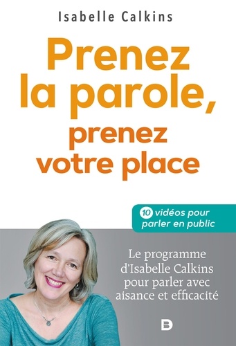 Isabelle Calkins - Prenez la parole, prenez votre place - Le programme d’Isabelle Calkins pour parler avec aisance et efficacité.
