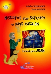Isabelle Callis-Sabot et Tania Sabatier - Histoires d’une sorcière en pays catalan Tome 1 : Grand-père Joan.