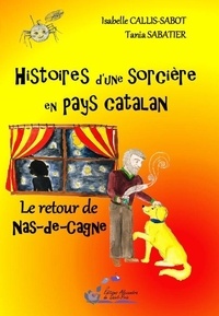 Isabelle Callis-Sabot et Tania Sabatier - Histoires d'une sorcière en pays catalan Tome 2 : Le retour de naz de cagne.