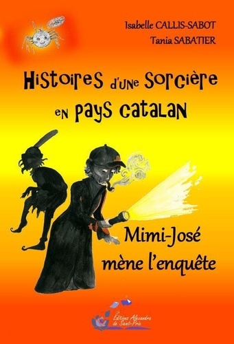 Isabelle Callis-Sabot et Tania Sabatier - Histoires d'une sorcière en pays catalan Tome 3 : Mimi-José mène l'enquête.