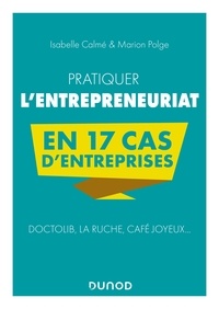 Ebooks livres audio téléchargement gratuit Pratiquer l'entrepreneuriat en 17 cas d'entreprises  - Doctolib, La Ruche, Café Joyeux